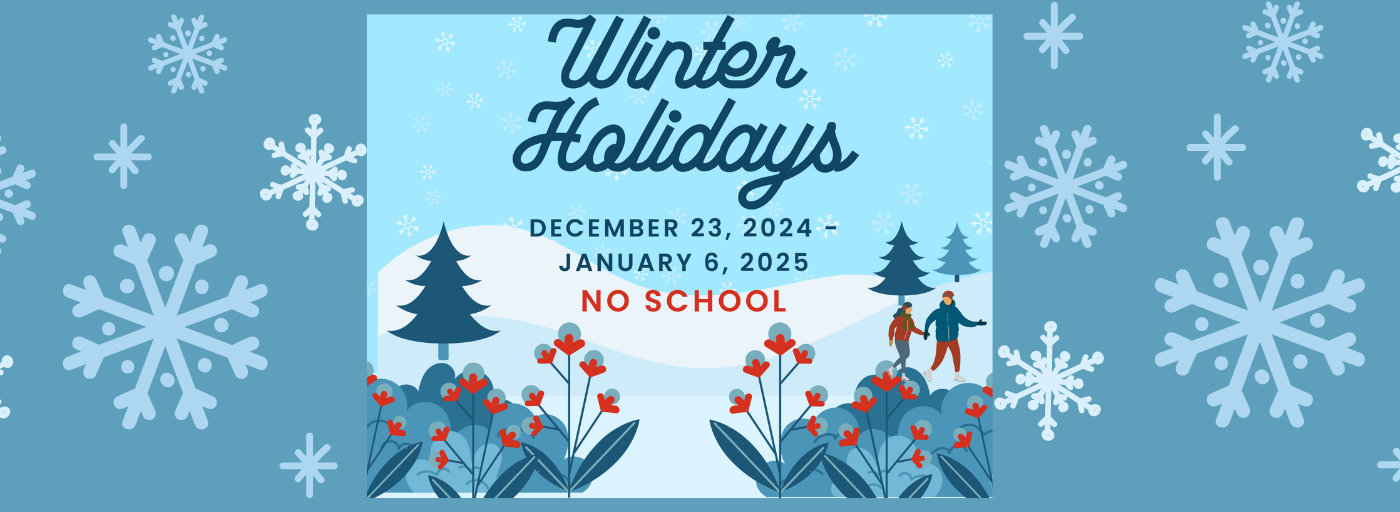 winter holidays, 12/23 to 1/06/2025 - no school